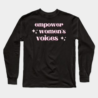 Empower Women's Voices - Uplifting and Uniting Long Sleeve T-Shirt